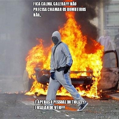 FICA CALMA, GALERA!!! N�O
PRECISA CHAMAR OS BOMBEIROS
N�O... � APENAS O PESSOAL DO TIOLIZZY
ENSAIANDO, V�IO!!!