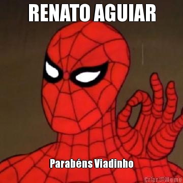 RENATO AGUIAR Parab�ns Viadinho