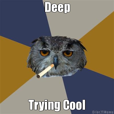 Deep Trying Cool