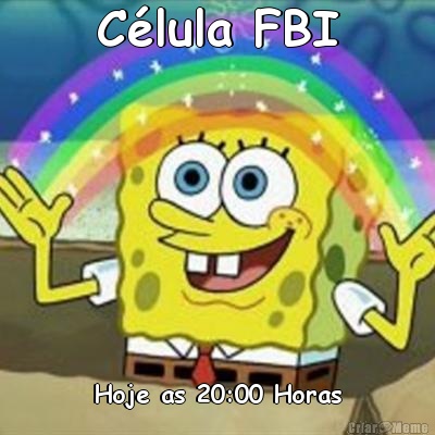 C�lula FBI Hoje as 20:00 Horas