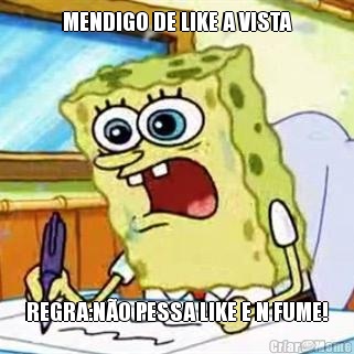 MENDIGO DE LIKE A VISTA REGRA:N�O PESSA LIKE E N FUME!