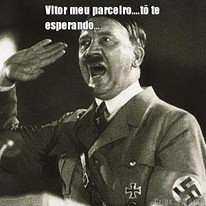 Vitor meu parceiro....t� te
esperando... 