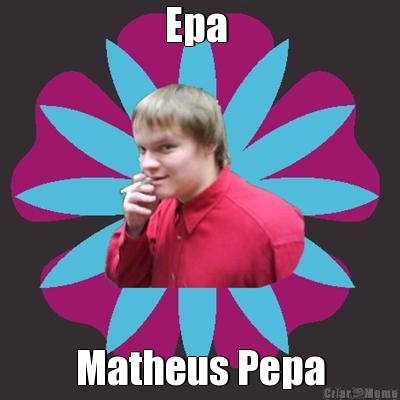 Epa  Matheus Pepa