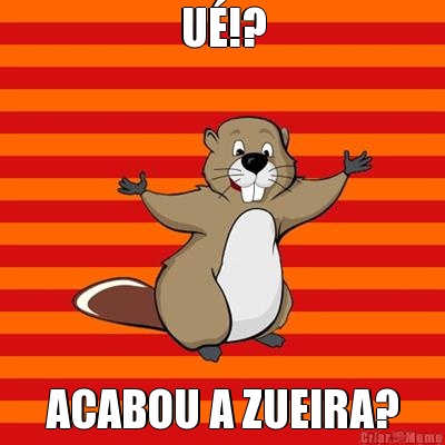 U�!? ACABOU A ZUEIRA?