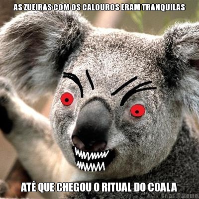 AS ZUEIRAS COM OS CALOUROS ERAM TRANQUILAS AT� QUE CHEGOU O RITUAL DO COALA