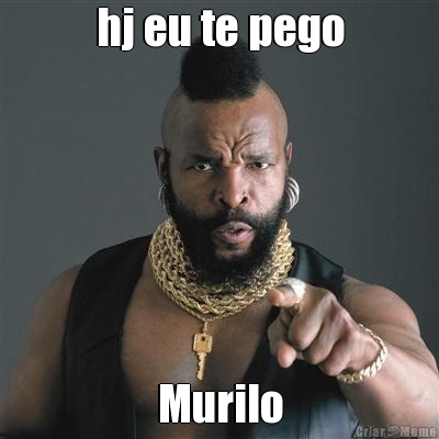 hj eu te pego Murilo