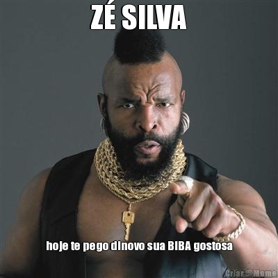 Z� SILVA hoje te pego dinovo sua BIBA gostosa