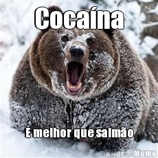 Coca�na � melhor que salm�o