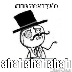 Palmeiras campe�o  ahahahahahah