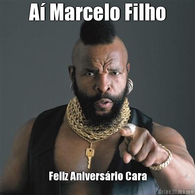 A� Marcelo Filho Feliz Anivers�rio Cara