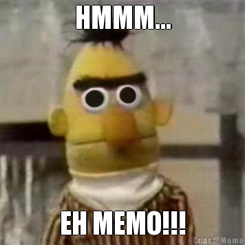 HMMM... EH MEMO!!!
