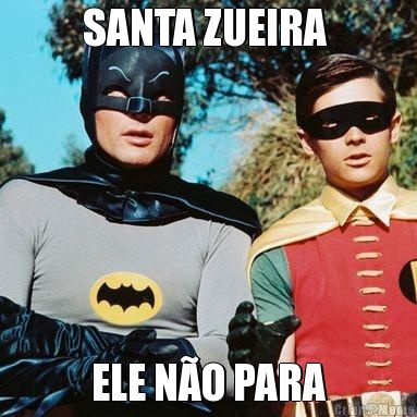 SANTA ZUEIRA  ELE N�O PARA