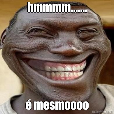 hmmmm....... � mesmoooo