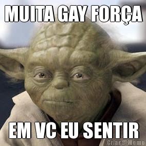 MUITA GAY FOR�A EM VC EU SENTIR