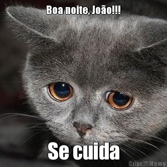 Boa noite, Jo�o!!! Se cuida