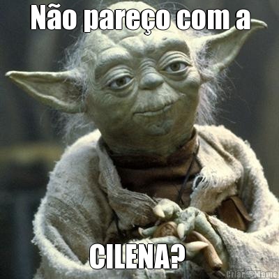 N�o pare�o com a CILENA? 