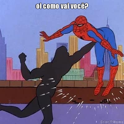 oi como vai voc�? 