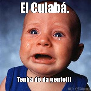Ei Cuiab�.  Tenha d� da gente!!!  