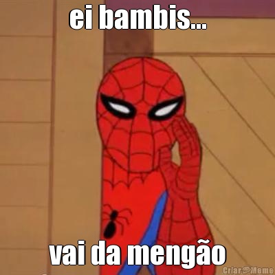 ei bambis... vai da meng�o