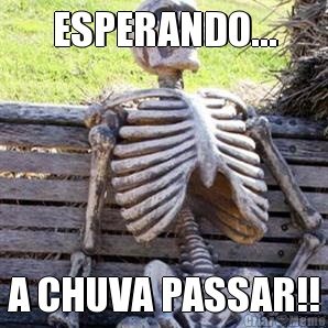 ESPERANDO... A CHUVA PASSAR!!