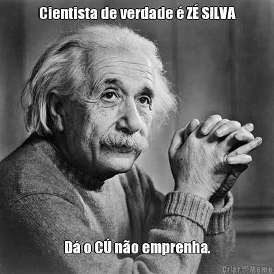 Cientista de verdade � Z� SILVA D� o C� n�o emprenha.