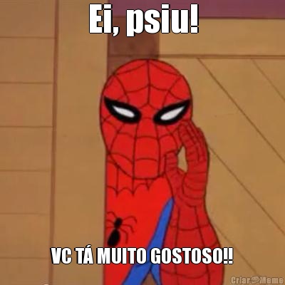 Ei, psiu! VC T� MUITO GOSTOSO!!