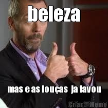 beleza mas e as lou�as  ja lavou