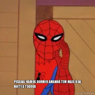  PESSOAL VAMOS DORMIR AMANH� TEM MAIS BOA
NOITE A TODO0S