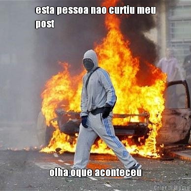 esta pessoa nao curtiu meu
post olha oque aconteceu