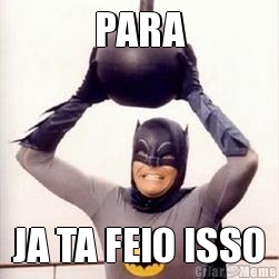 PARA JA TA FEIO ISSO