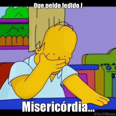 Que peido fedido ! Miseric�rdia...