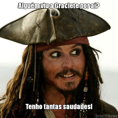 Algu�m viu a Graciete por a�? Tenho tantas saudades!