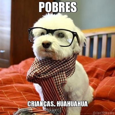 POBRES CRIAN�AS.. HUAHUAHUA