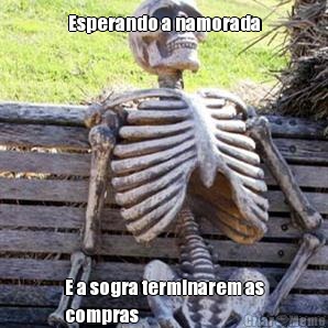Esperando a namorada E a sogra terminarem as
compras