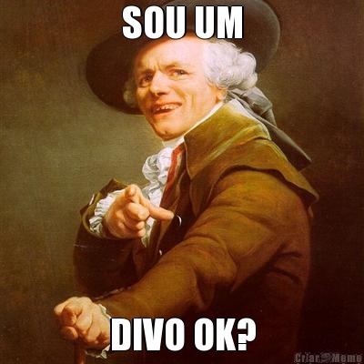 SOU UM DIVO OK?
