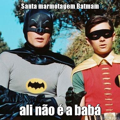 Santa marmotagem Batmam ali n�o � a bab�