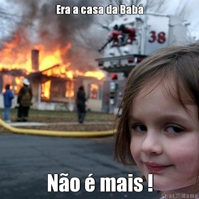 Era a casa da Bab� N�o � mais !