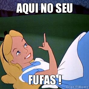 AQUI NO SEU FUFAS !