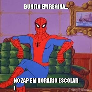 BUNITO EM REGINA... NO ZAP EM HORARIO ESCOLAR
!