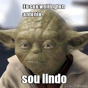 Eu sou wellington
antonio. sou lindo
