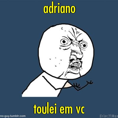 adriano toulei em vc