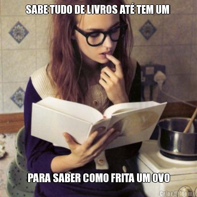 SABE TUDO DE LIVROS AT� TEM UM  PARA SABER COMO FRITA UM OVO