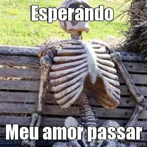 Esperando  Meu amor passar