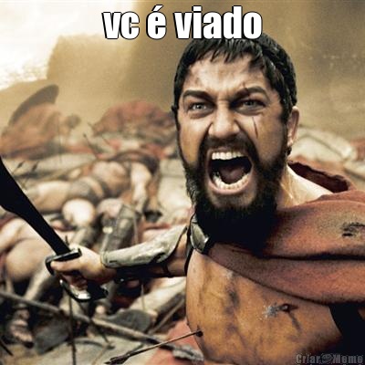 vc � viado 