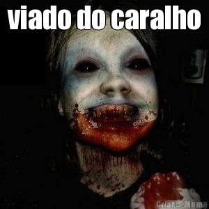 viado do caralho 