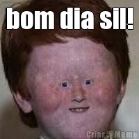bom dia sil! 