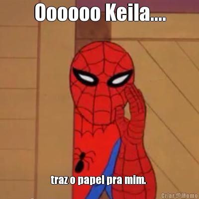 Oooooo Keila.... traz o papel pra mim. 
