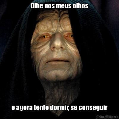 Olhe nos meus olhos e agora tente dormir, se conseguir