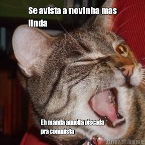 Se avista a novinha mas
linda Eh manda aquella piscada
pra conquista 