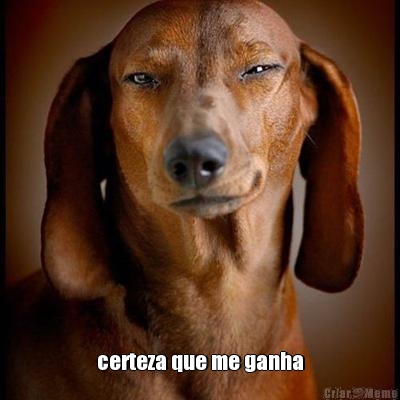  certeza que me ganha